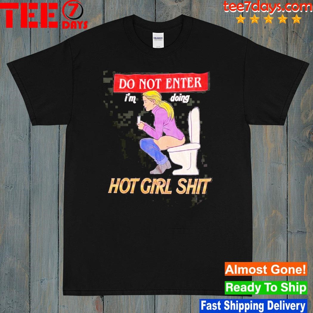 Do Not Enter Im Doing Hot Girl Shit T-Shirt