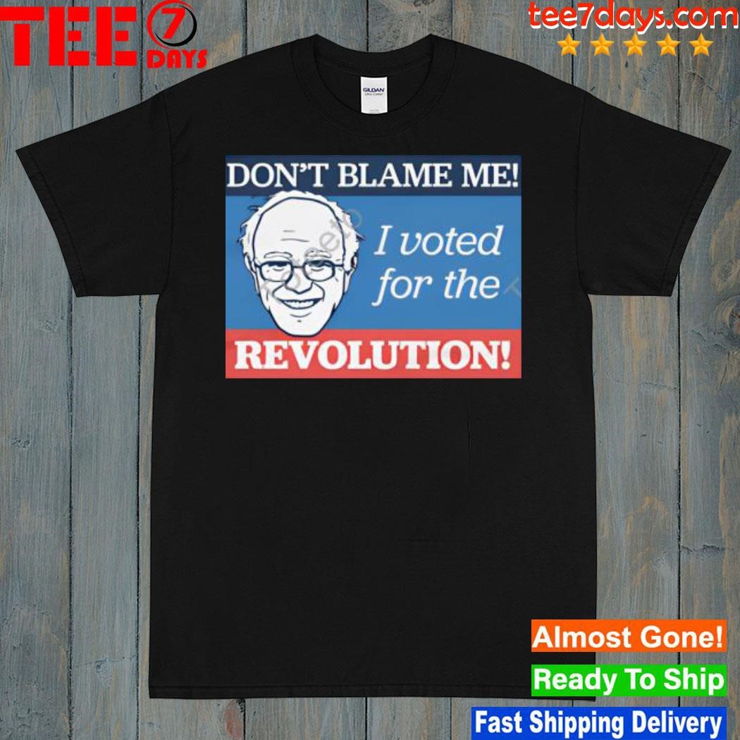 Don't blame me I voted for the revolution shirt