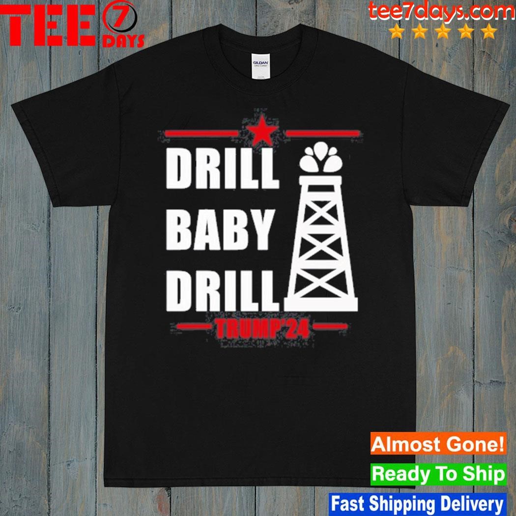 Drill Baby Drill Trump'24 Shirt