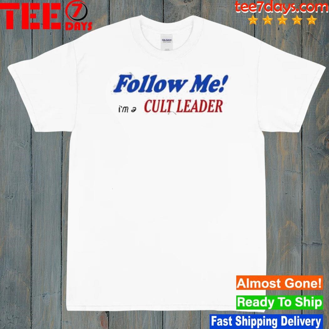 Follow me I'm a cult leader shirt
