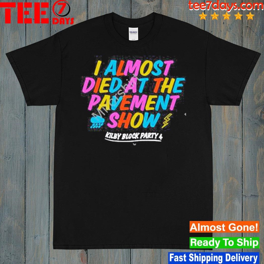 I almost died at the pavement show shirt