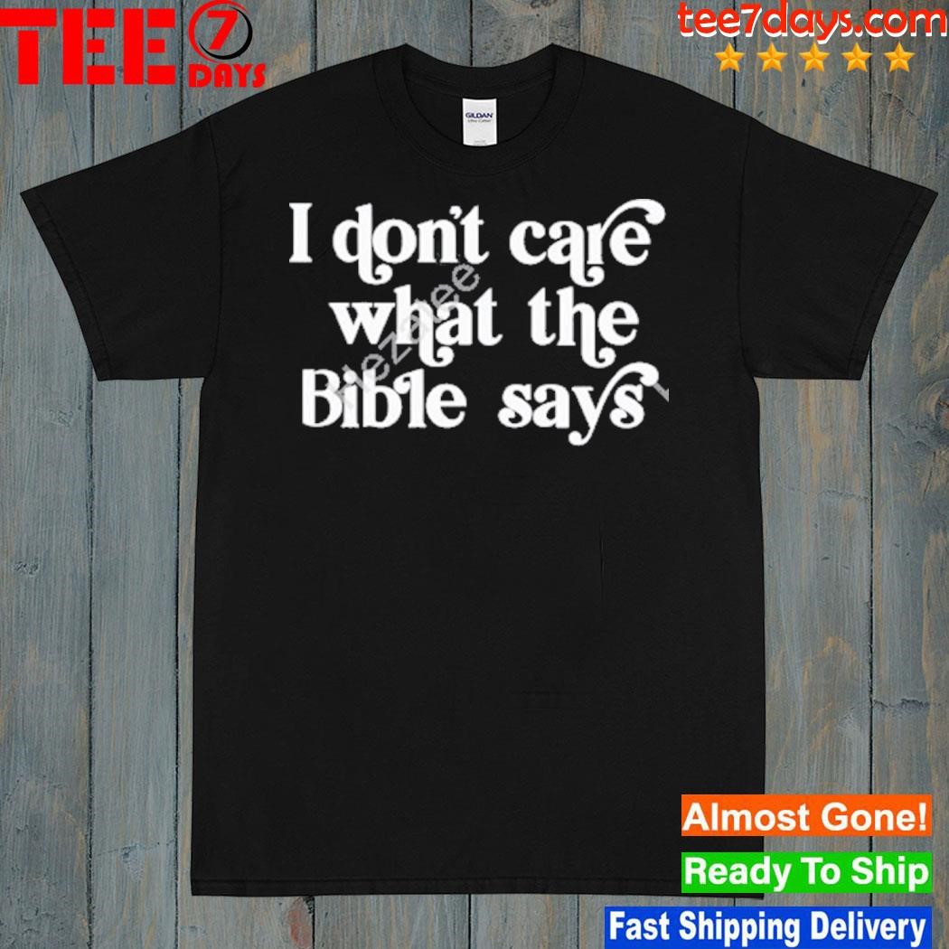 I don't care what the bible says 2024 shirt