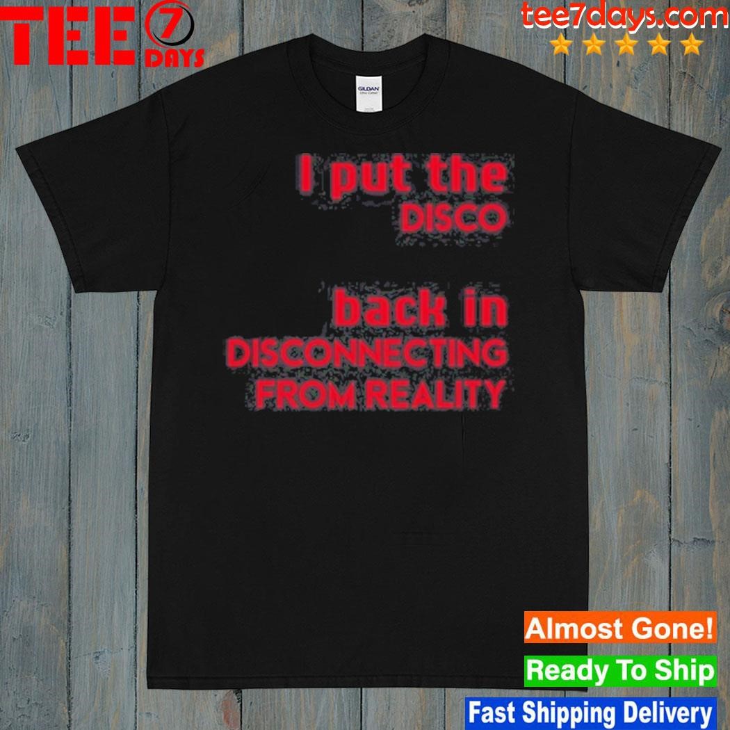 I put the disco back in disconnecting from reality logo 2023 shirt