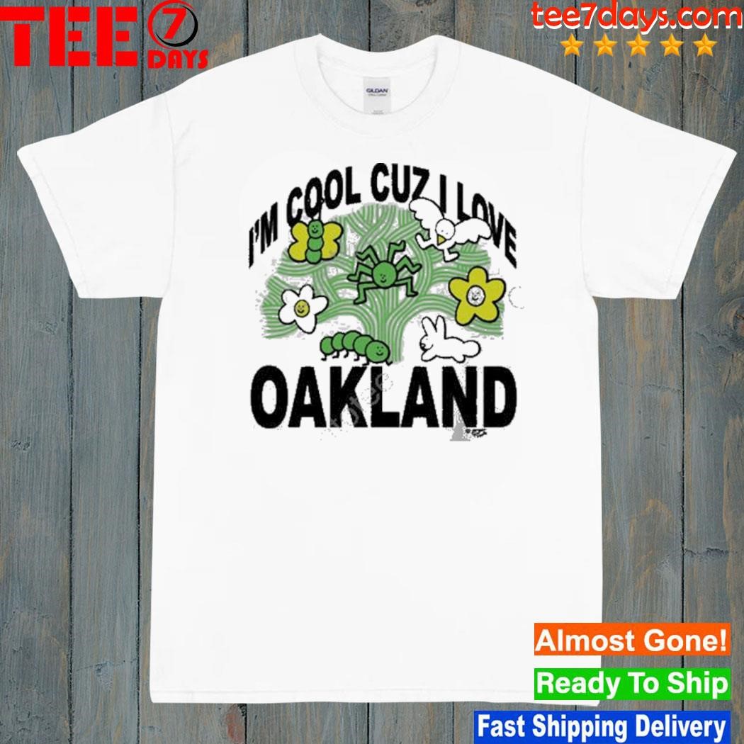 I'm cool cuz I love oakland shirt