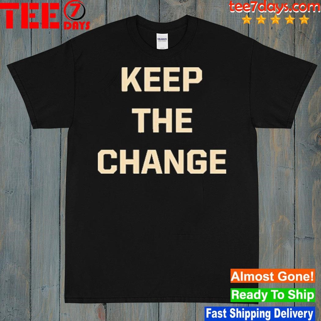Keep The Change Shirt