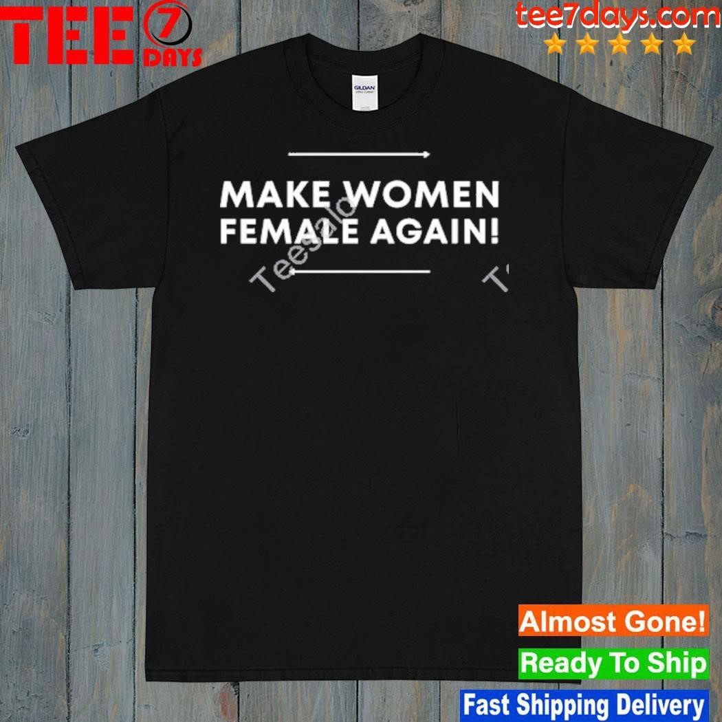 Make women female again shirt