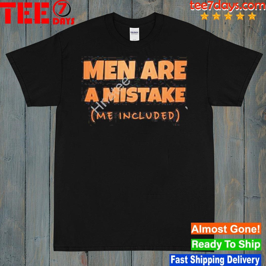 Men are a mistake me included shirt