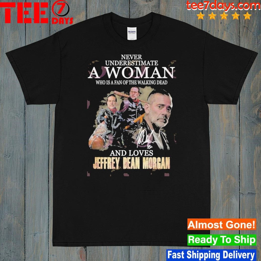 Never underestimate a woman who is a fan of the walking dead and loves jeffrey dean morgan shirt