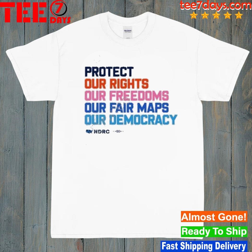 Protect Our Rights Our Freedoms Our Fair Maps Our Democracy Shirt