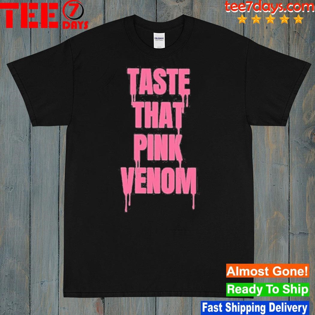 Taste that pink venom shirt