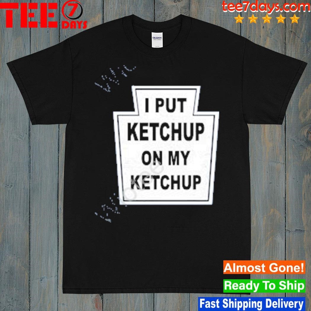 The new yorker I put ketchup on my ketchup t-shirt