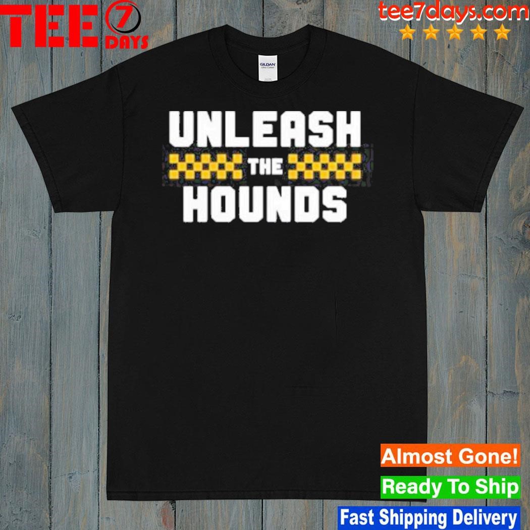 Unleash The Hounds shirt