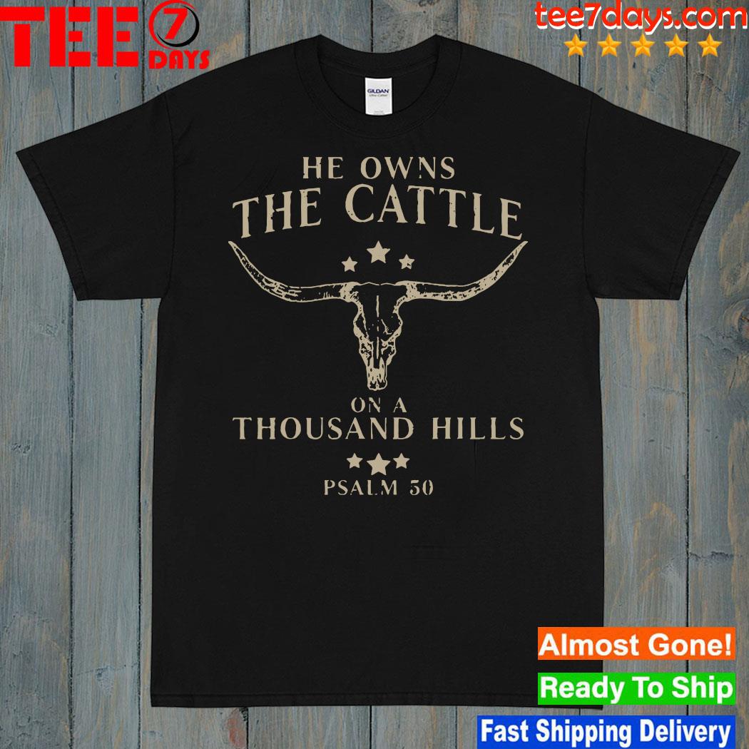 Design He Owns The Cattle On A Thousand Hills Psalm 50 T-Shirt