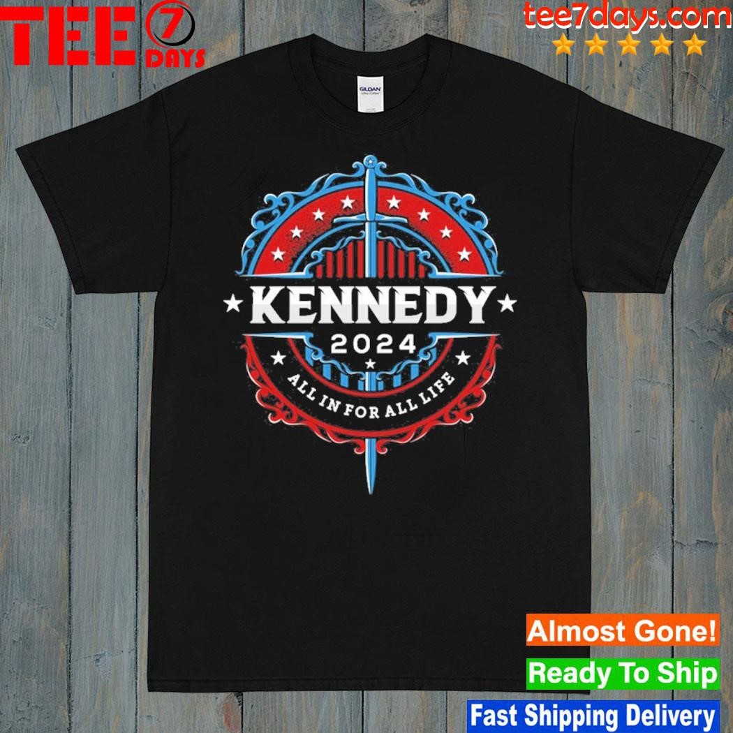 kennedy 2024 All In For All Life Shirt