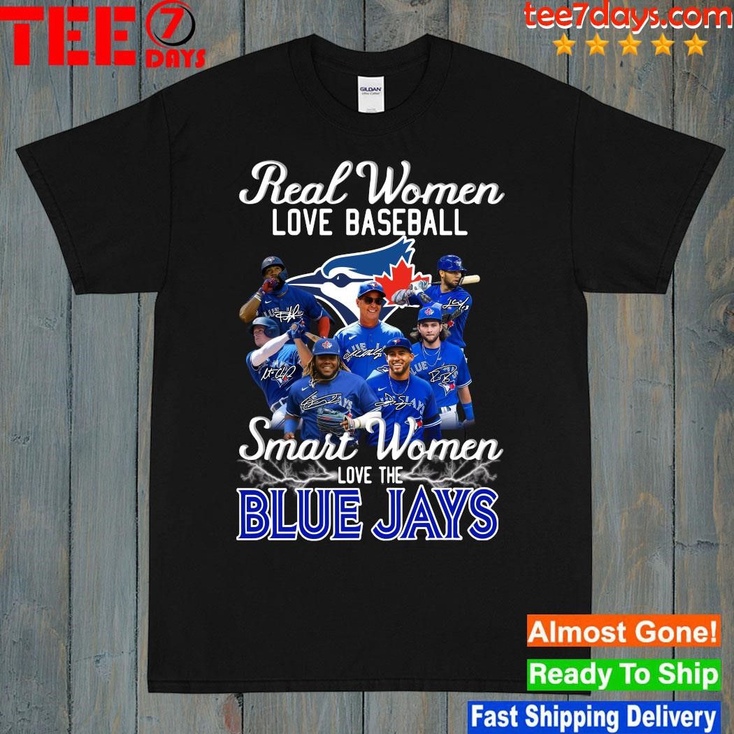 Real Women Love Baseball Smart Women Love Toronto Blue Jays