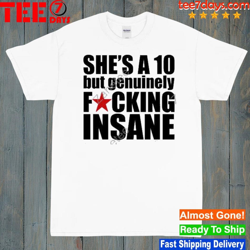 Banter Baby Merch She’s A 10 But Genuinely Fucking Insane Shirt