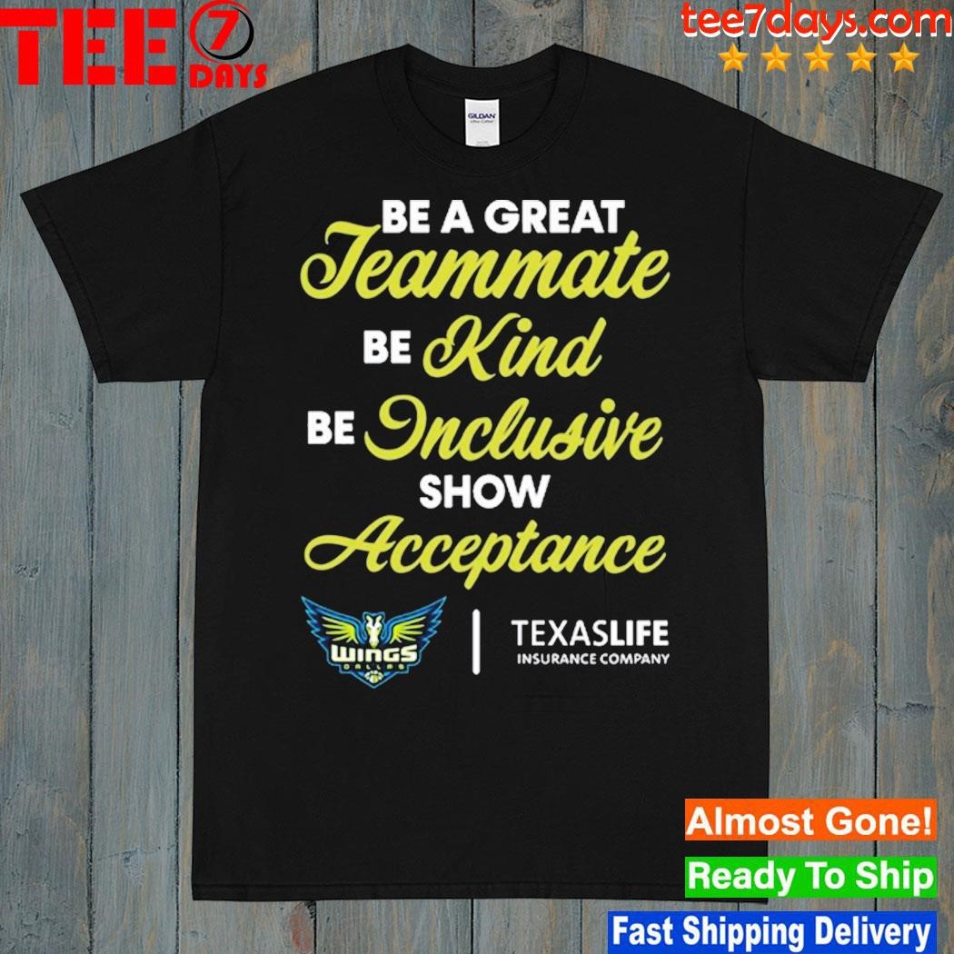 Be a great teammate be kind be inclusive show acceptance texaslife insurance company t-shirt