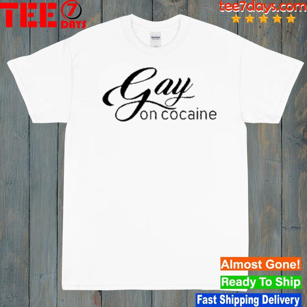 Gay on cocaine shirt