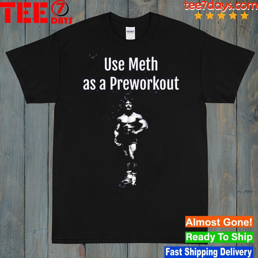 Gymmemes use meth as a preworkout photo design t-shirt