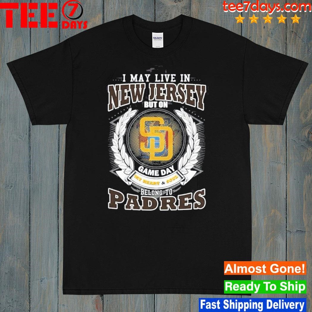 I May Live In New Jersey But On Game Day My Heart & Soul Belongs To San Diego Padres MLB Unisex T-Shirt