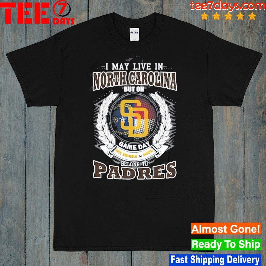 I May Live In North Carolina But On Game Day My Heart & Soul Belongs To San Diego Padres MLB Unisex T-Shirt