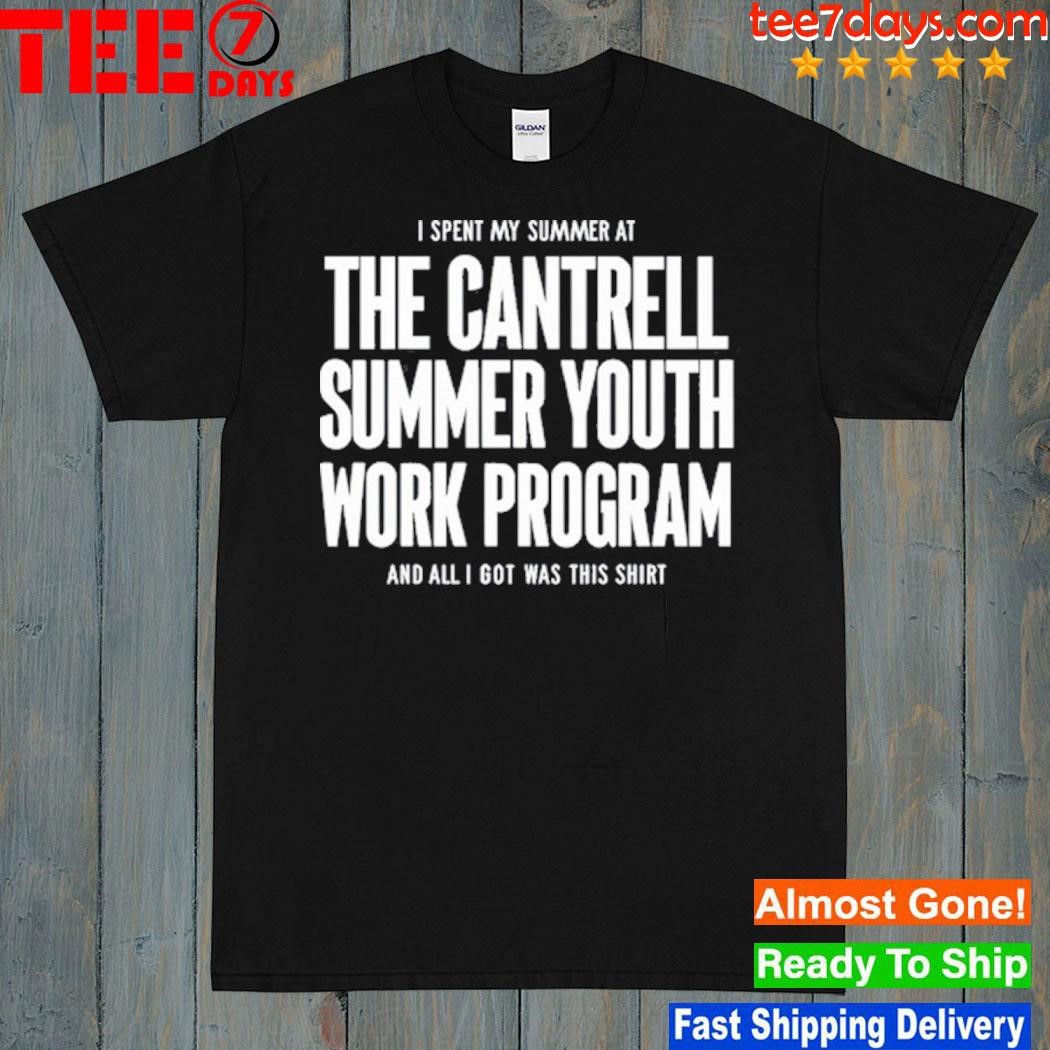 I Spent My Summer At The Cantrell Summer Youth Work Program And All I Got Was This Shirt