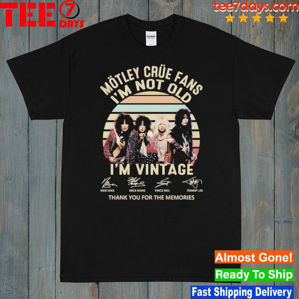 Motley crue fans I'm not old I'm vintage thank you for the memories shirt