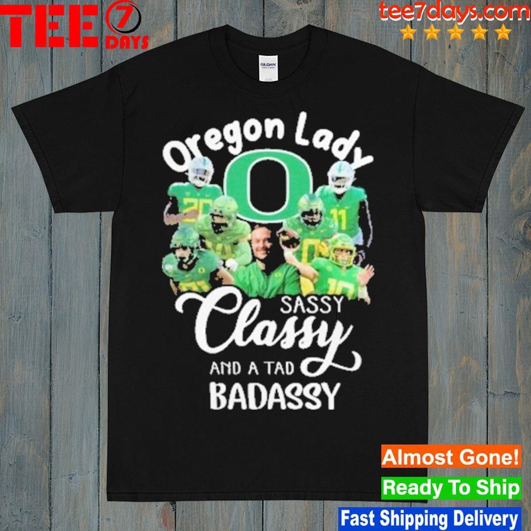 Oregon Ducks Lady Sassy Classy And A Tad Badassy Shirt