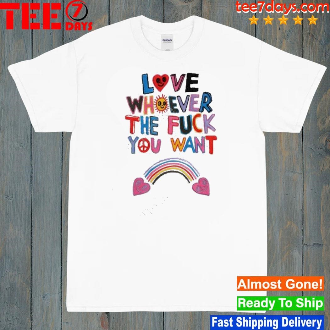 That go hard love whoever the fuck you want shirt