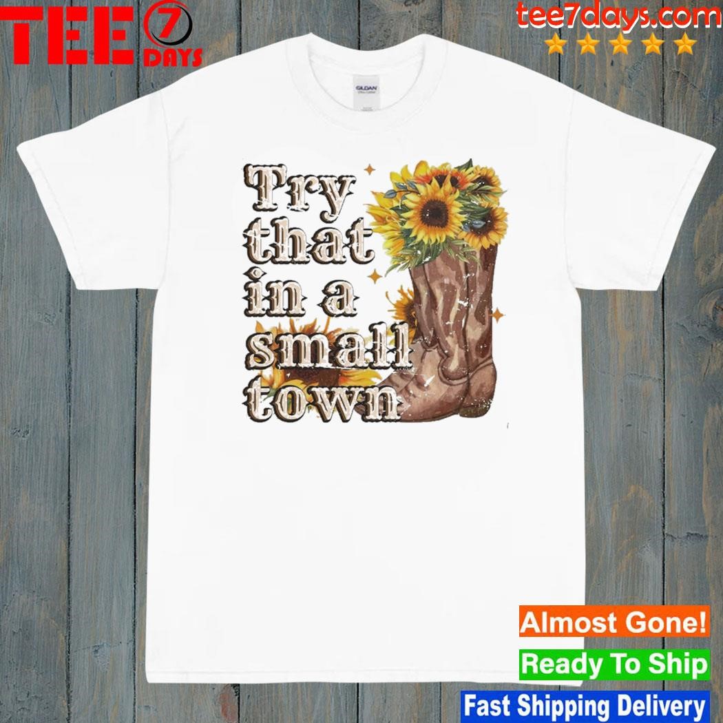 Try that in a small town sunflower shirt