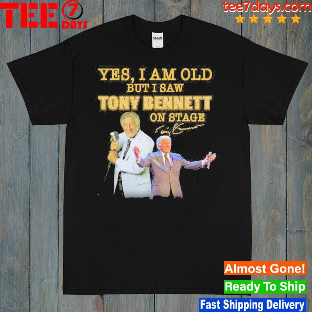 Yes I am old but I saw tony bennett on stage shirt