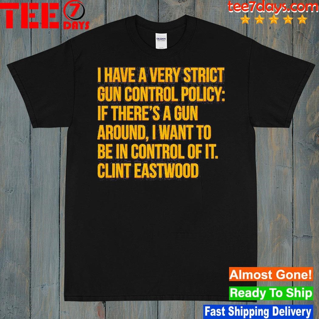 2023 I Have A Very Strict Gun Control Policy Shirt
