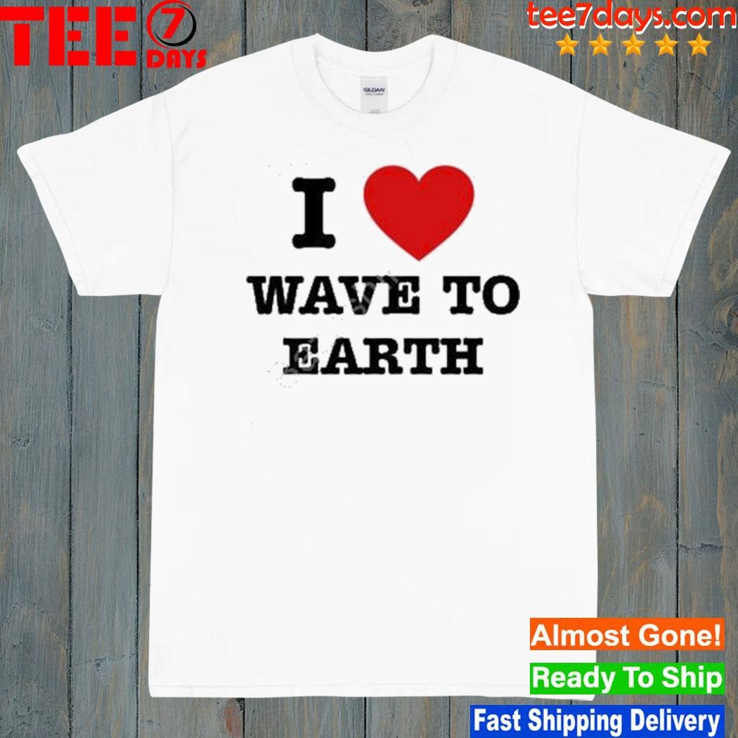 2023 I love wave to earth shirt