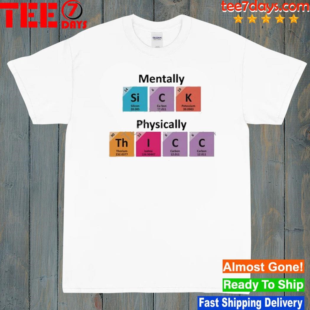 2023 Mentally sick physically thicc shirt