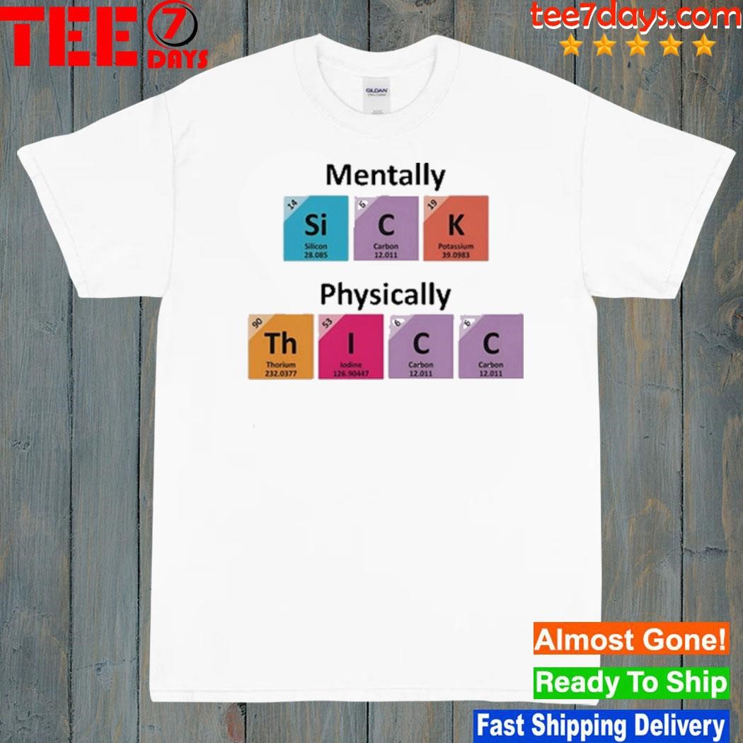 2023 Mentally sick physically thicc t-shirt