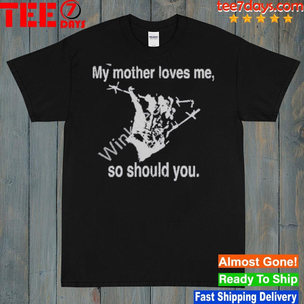 2023 My mother love me so should you shirt