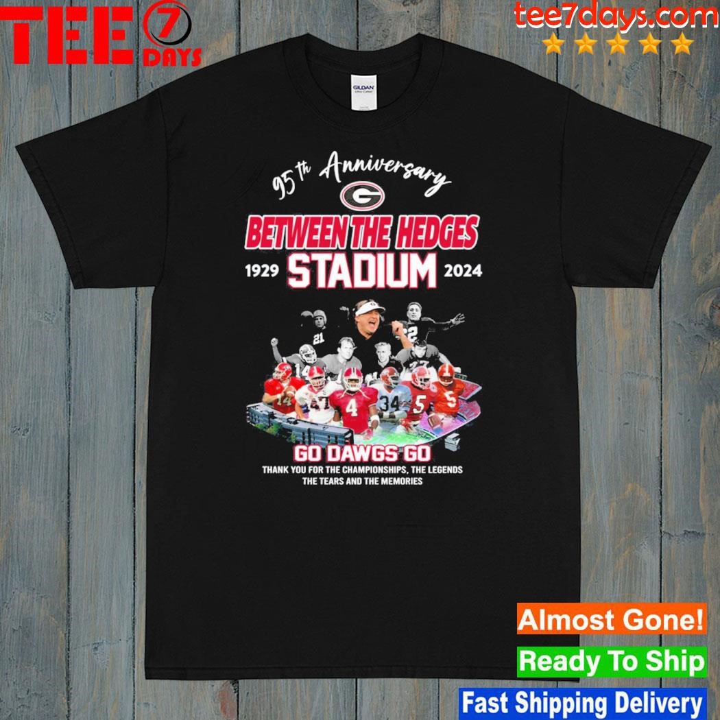 95th Anniversary 1929 – 2024 Between The Headges Stadium Gi Dawgs Go Thank You For The Championships The Legends The Tears And The Memories T-Shirt