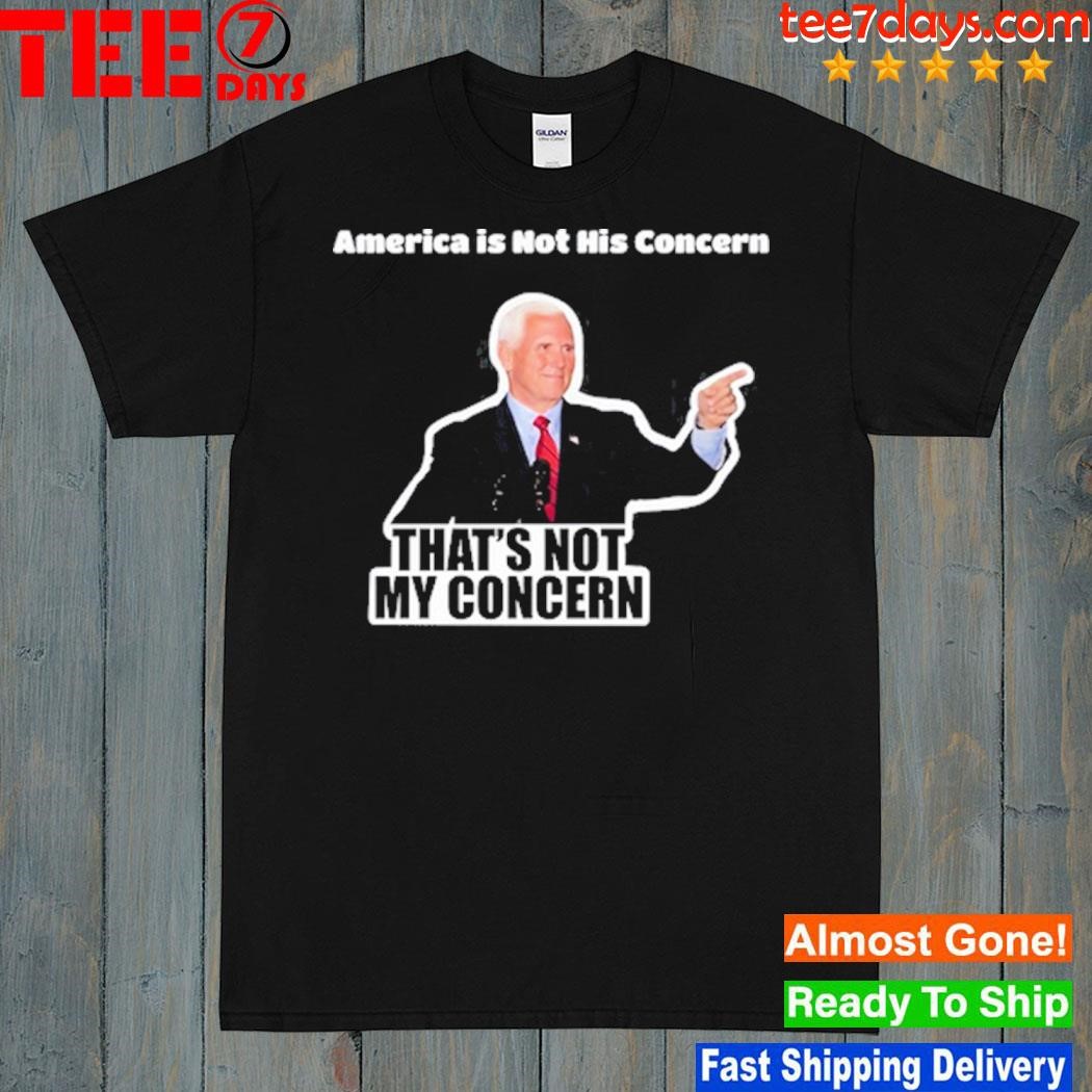 America Is Not His Concern That's Not My Concern Shirt