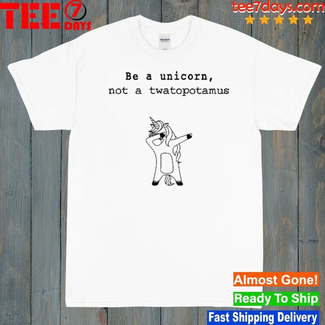 Be A Unicorn Not A Twatopotamus Shirt