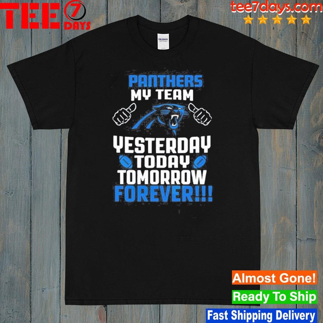 Carolina panthers my team yesterday today tomorrow forever shirt