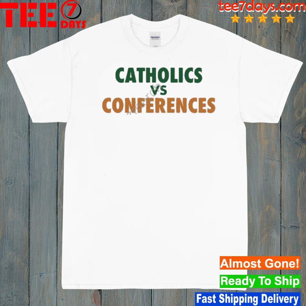 Catholics vs conferences shirt