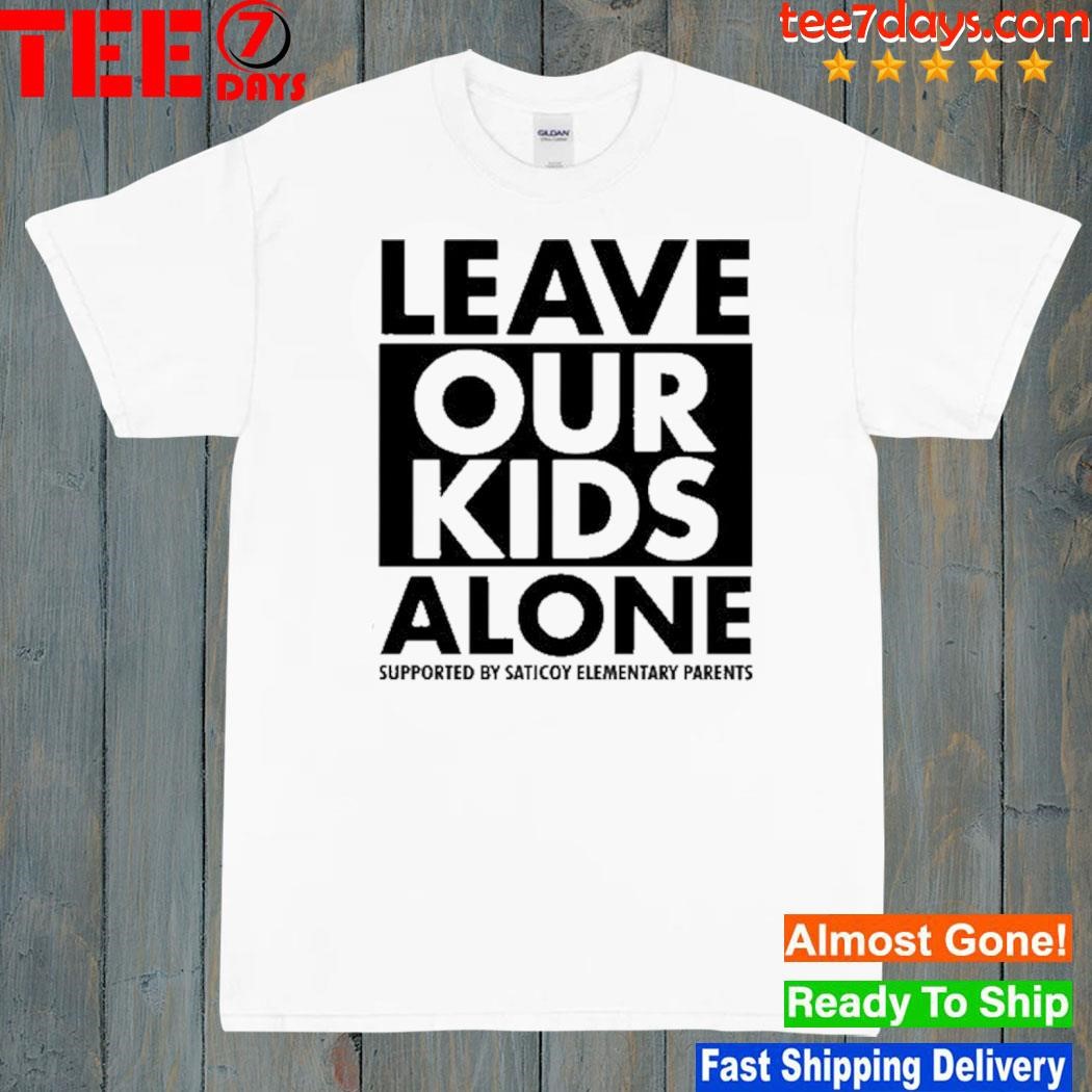 Citizen Free Press Leave Our Kids Alone Supported By Saticoy Elementary Parents Shirt