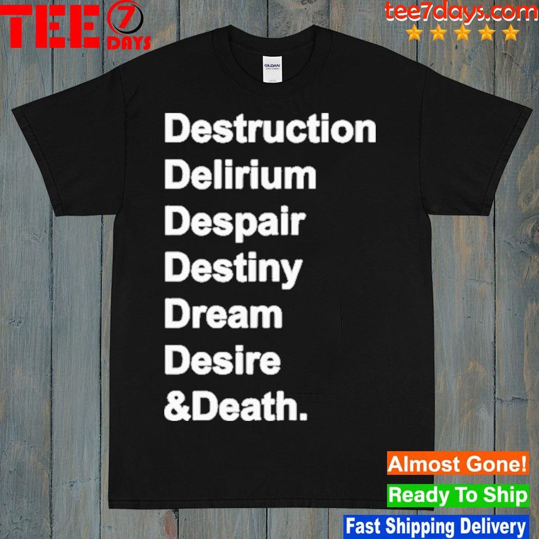 Del Destruction Delirium Despair Destiny Dream Desire & Death Shirt