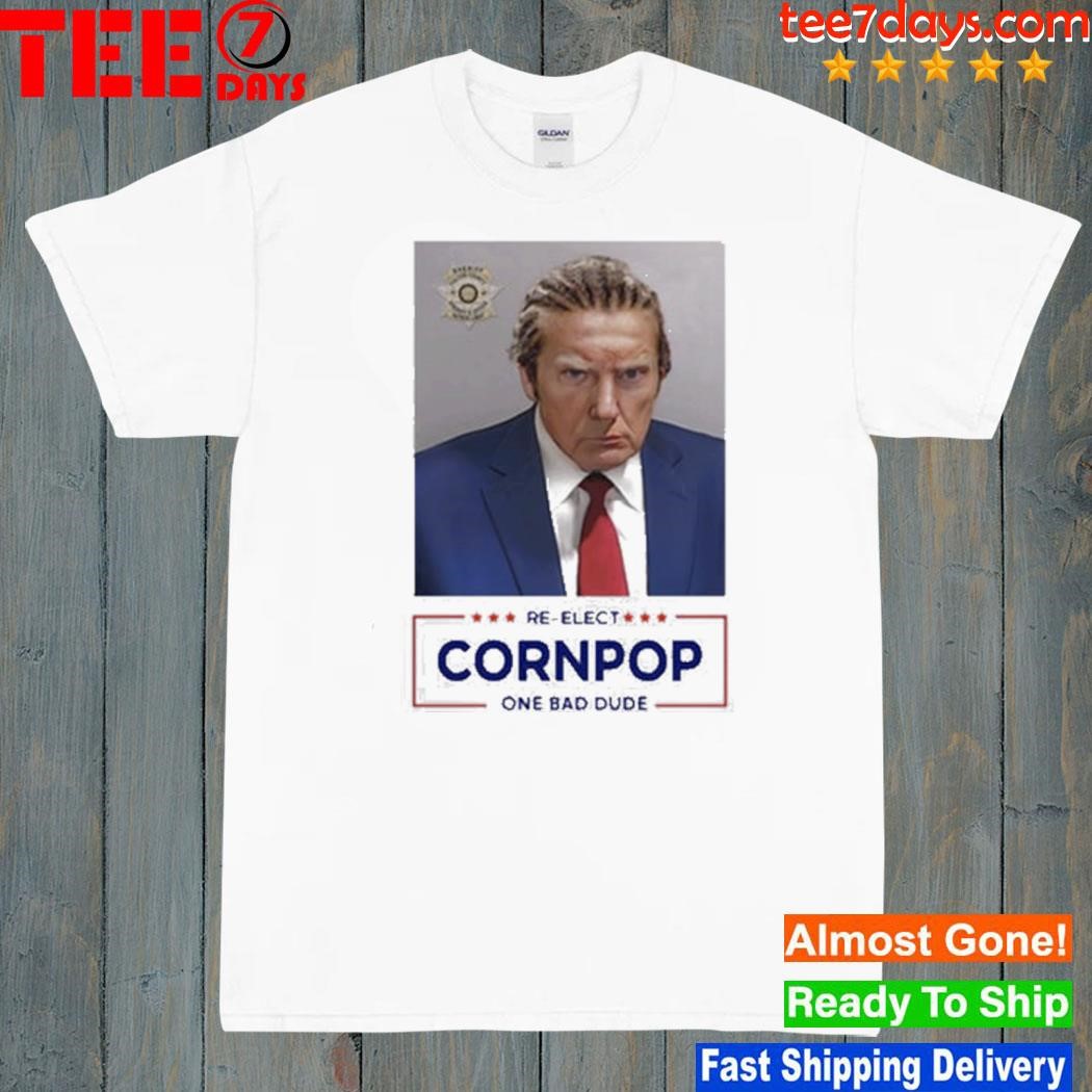 Donald Trump 2024 Mugshot Re-Elect Cornpop One Bad Dude T-Shirt