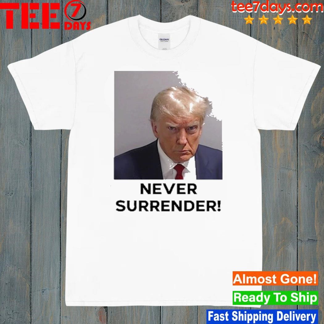 Donald Trump Never Surrender August 24 2023 Shirt
