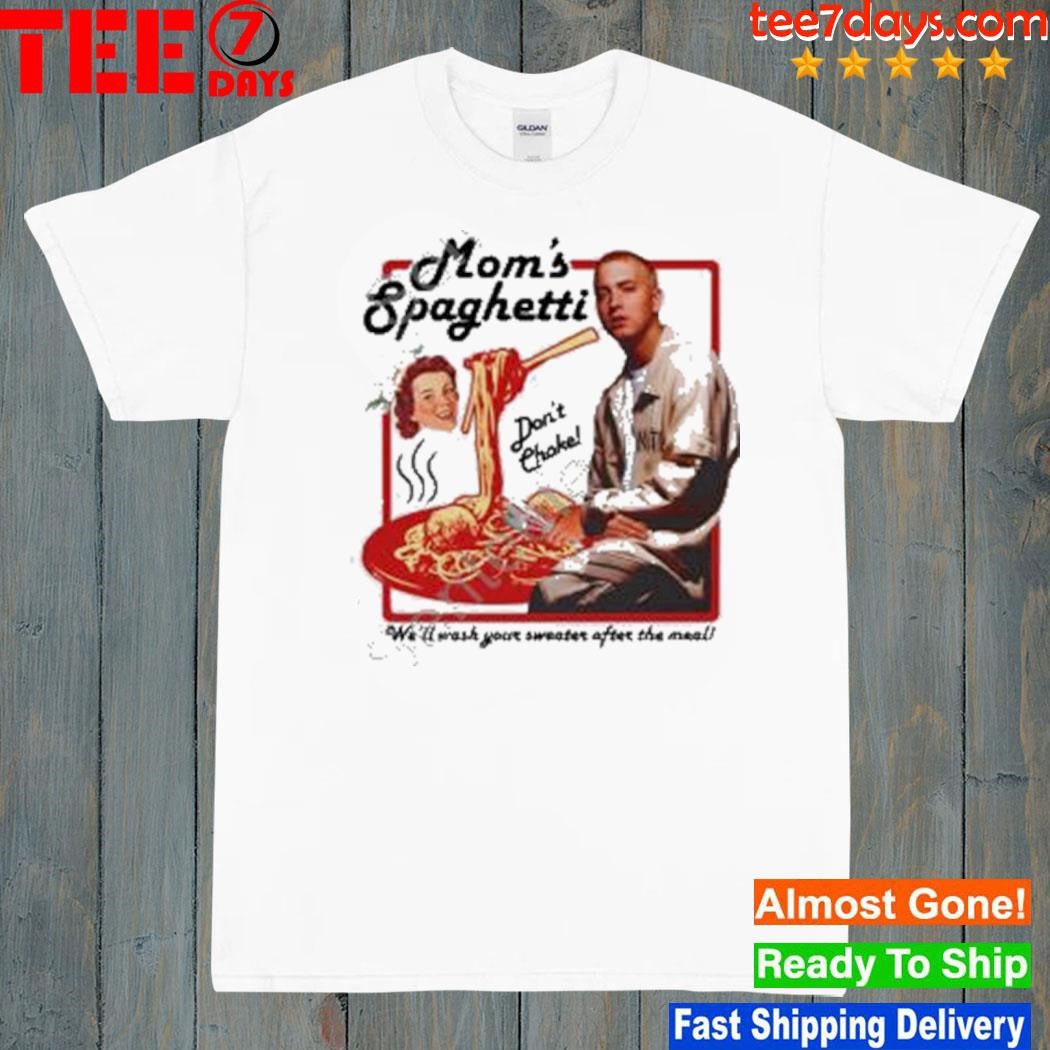 Eminem mom's spaghettI we'll wash your after the meal shirt