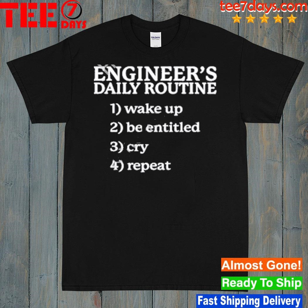 Engineer's daily routine 1 wake up 2 be entitled 2 cry 4 shirt