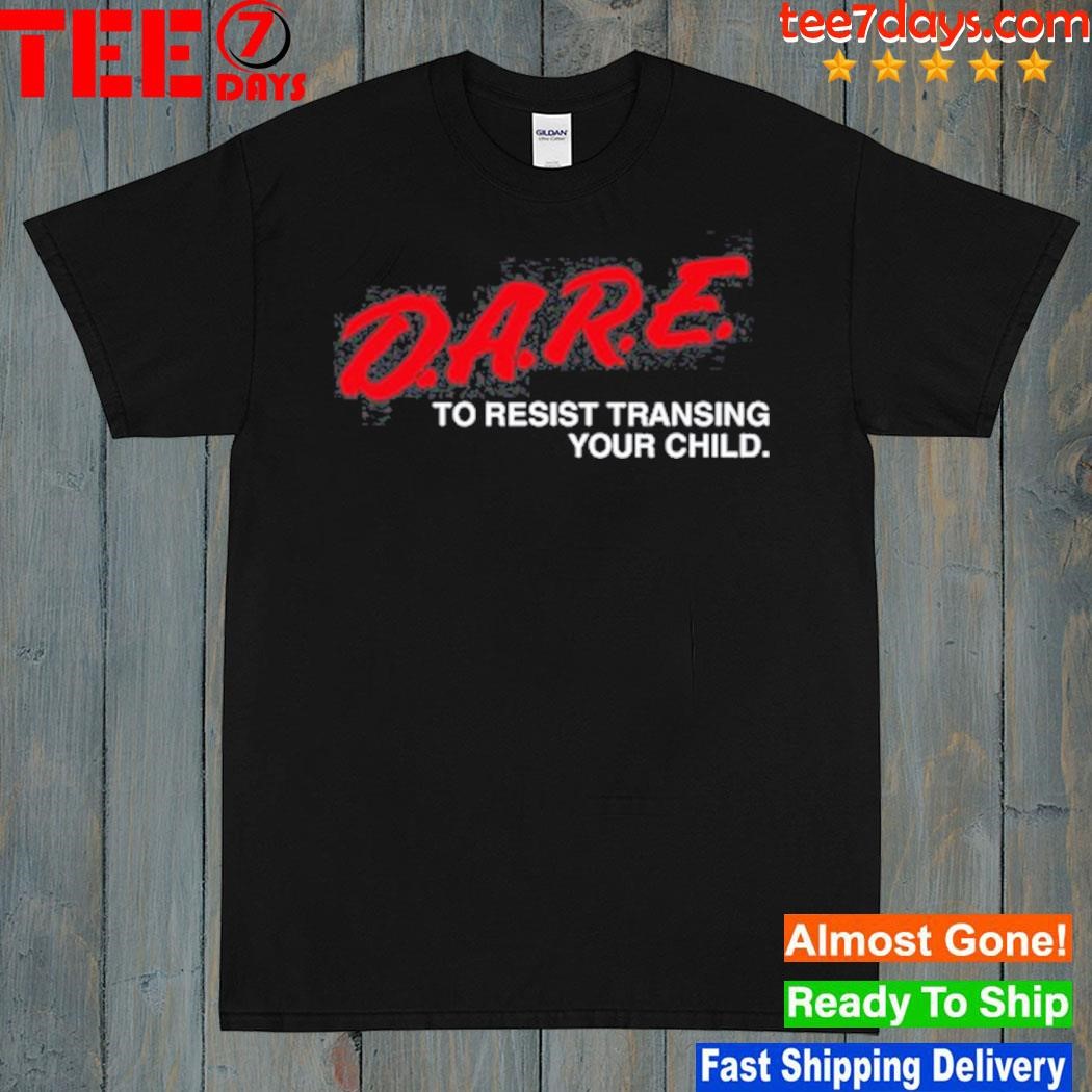 Gays Against Groomers D.A.R.E To Resist Transing Your Child T Shirt
