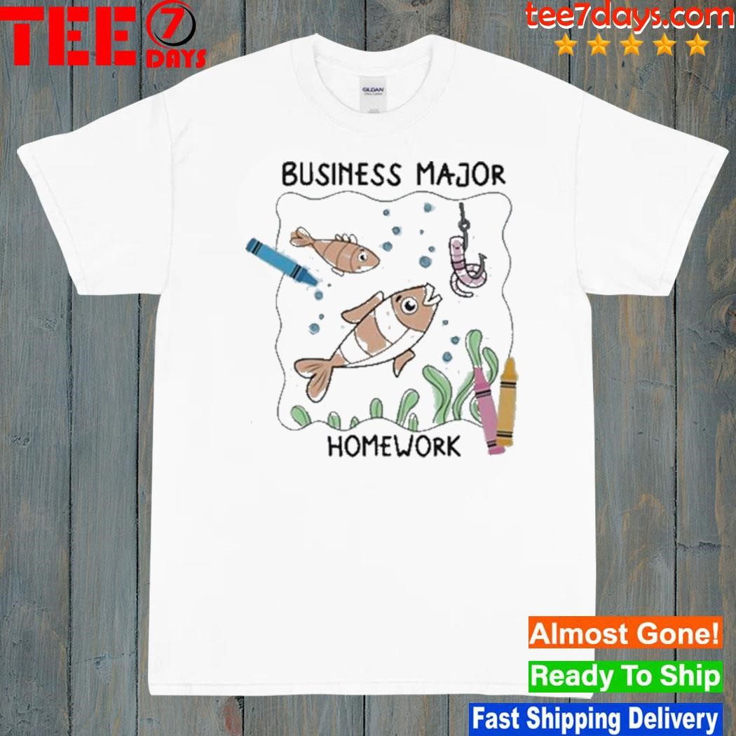 Got funny business major homework shirt