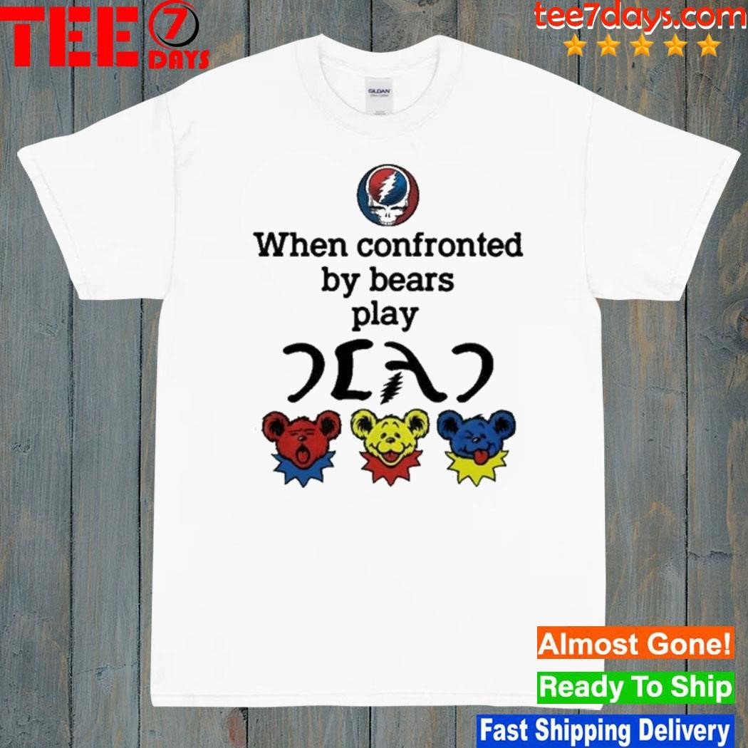 Grateful Dead When Confronted By Bears Play Dead Shirt